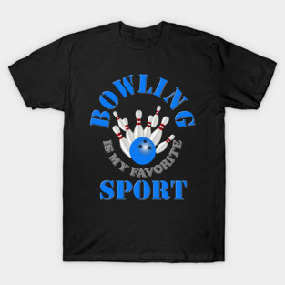 Bowling is my favorite sport, Blue, i love bowling, bowling, bowling league, bowling lovers, funny bowling,  bowling pins, bowling ball, bowling alley, T-Shirt