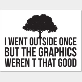 I Went Outside Once The Graphics weren't that good Funny Posters and Art