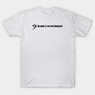 Blame it on the Bassist T-Shirt