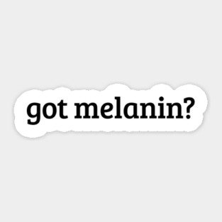 Got Melanin? Sticker