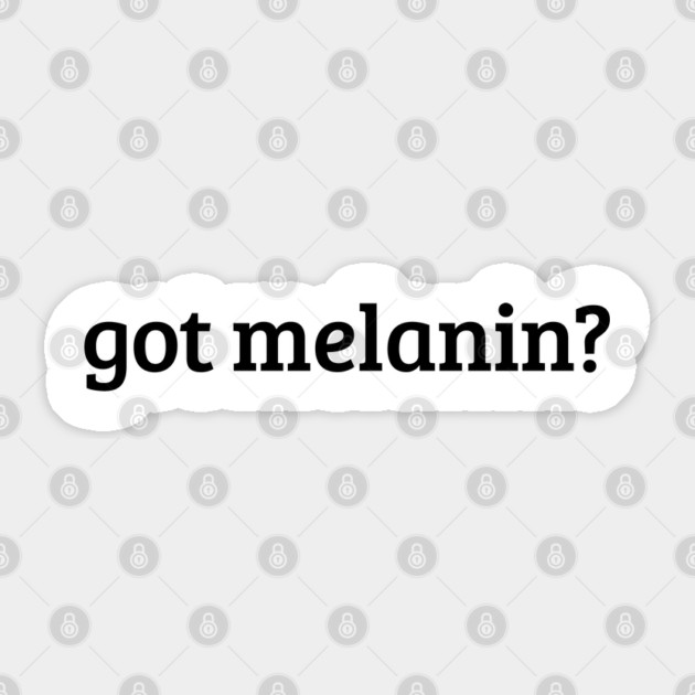 Got Melanin? Sticker by UrbanLifeApparel