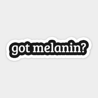 Got Melanin? Sticker