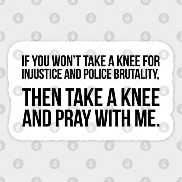 If You Won't Take A Knee, Then Pray With Me Sticker by UrbanLifeApparel