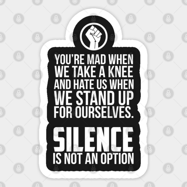 You're Mad When We Take a Knee and When We Stand Up for Ourselves Sticker by UrbanLifeApparel