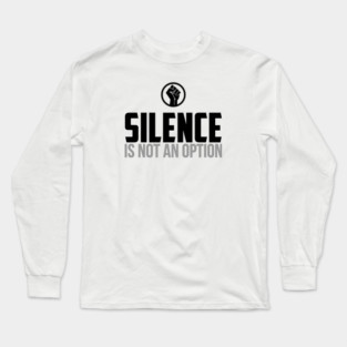 Silence is Not An Option Long Sleeve T-Shirt