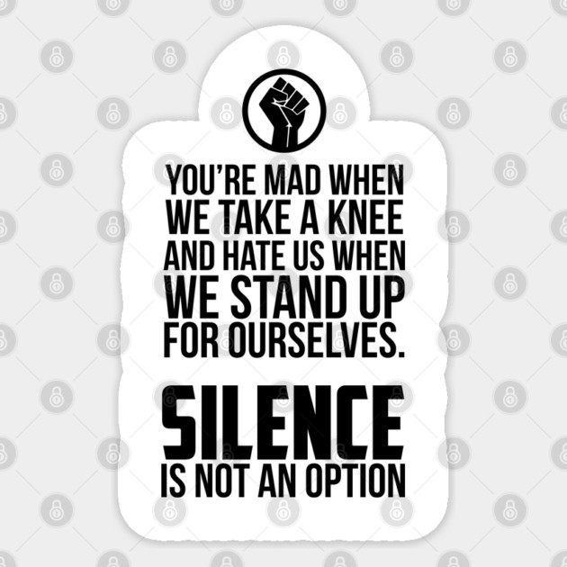 You're Mad When We Take a Knee and When We Stand Up for Ourselves Sticker by UrbanLifeApparel