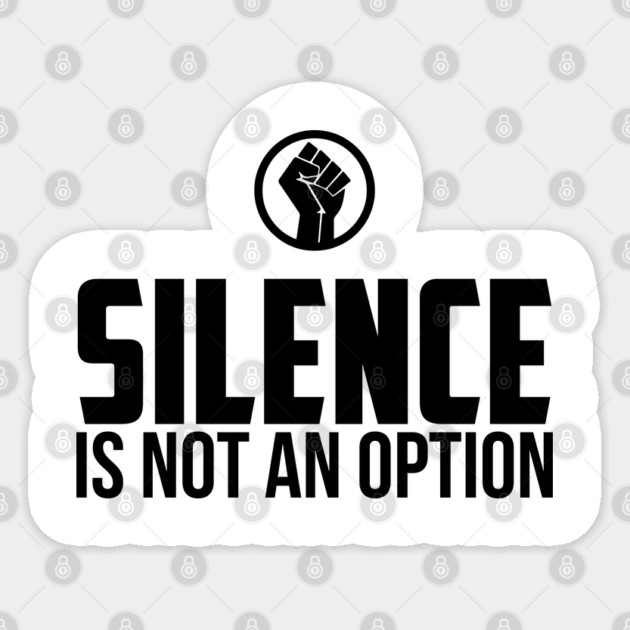 Silence is Not An Option Sticker by UrbanLifeApparel