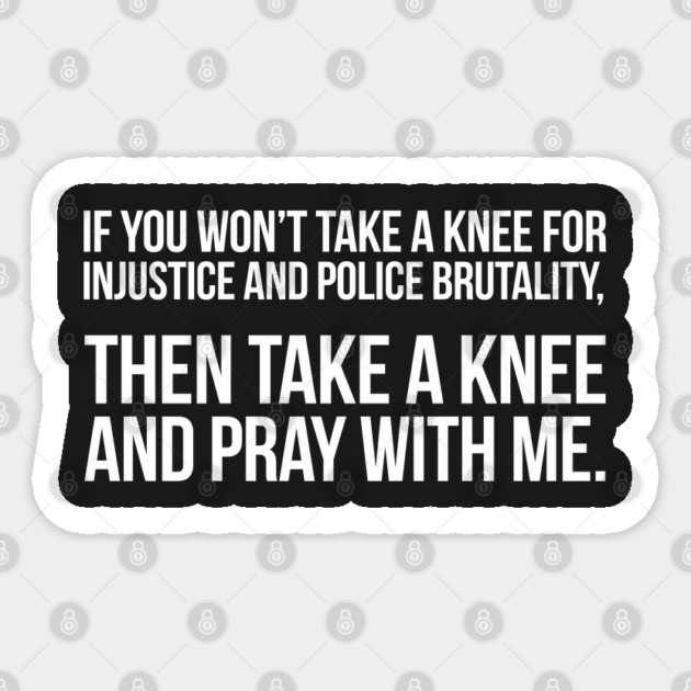 If You Won't Take A Knee, Then Pray With Me Sticker by UrbanLifeApparel