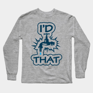 Witty I'd Tap That Meme Plumber Gifts T-Shirt Cool Plumber Handyman Gift Shirt With Funny Sarcasm / Tap That Ass / Caution: Edgy Water Tap Long Sleeve T-Shirt