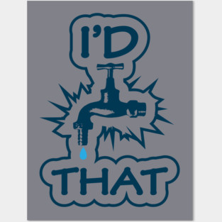 Witty I'd Tap That Meme Plumber Gifts T-Shirt Cool Plumber Handyman Gift Shirt With Funny Sarcasm / Tap That Ass / Caution: Edgy Water Tap Posters and Art