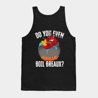 Crawfish Boil Do You Even Boil Breaux Funny Crawdaddy Cajun Tank Top