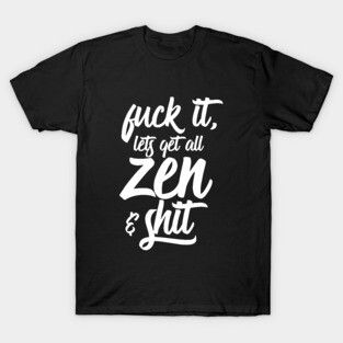 Zen and Shit T-Shirt
