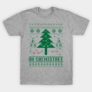 Oh Chemistree Ugly Sweater Christmas Tree Chemisty T-Shirt For A Chemist, Chemistry Teacher / Student, Science Fan, Atheist / Periodic Table T-Shirt