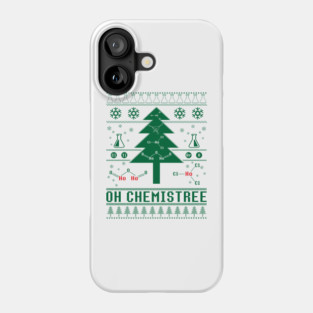 Oh Chemistree Ugly Sweater Christmas Tree Chemisty T-Shirt For A Chemist, Chemistry Teacher / Student, Science Fan, Atheist / Periodic Table Phone Case