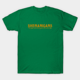 Shenanigans T-Shirt