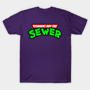 STRAIGHT OUT THE SEWER T-Shirt