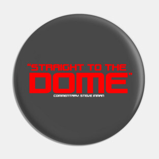 "Straight to the Dome" Pin
