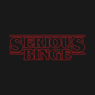 Serious Binge T-Shirt