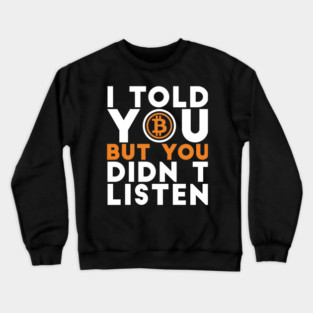 I told you but you didn't listen Crypto Joke Crewneck Sweatshirt