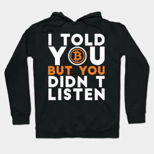 I told you but you didn't listen Crypto Joke Hoodie