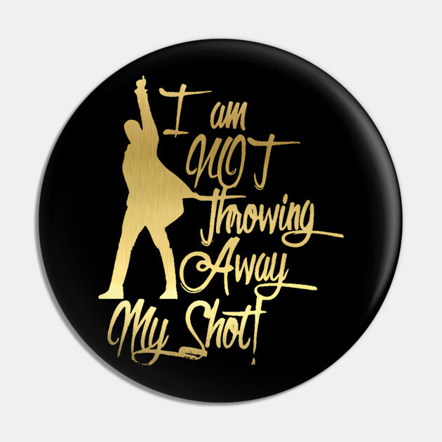 I am not throwing away my shot Hamilton Pin TeePublic