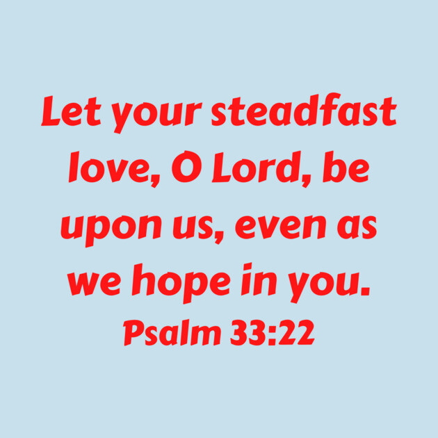 Bible Verse Psalm 33:22 by Prayingwarrior