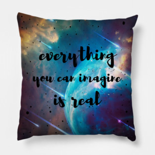 Everything you can imagine is real Pillow