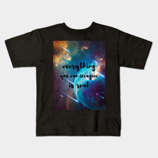 Everything you can imagine is real Kids T-Shirt