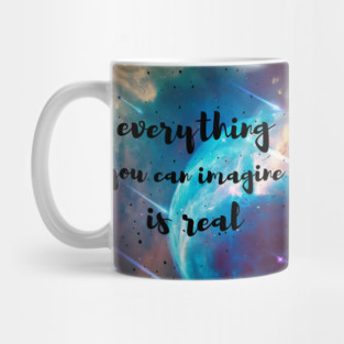 Everything you can imagine is real Mug