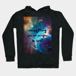 Everything you can imagine is real Hoodie