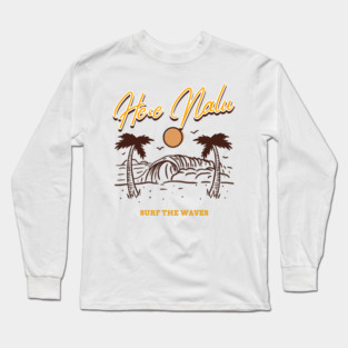 He'e Nalu Hawaiian for surf the waves living the beach life Long Sleeve T-Shirt