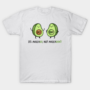 It's Avocado, Not Avocadon't T-Shirt
