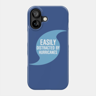 Easily Distracted by Hurricanes Phone Case