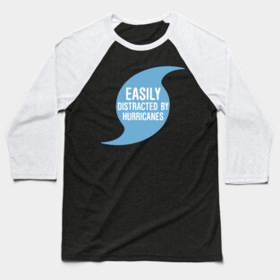 Easily Distracted by Hurricanes Baseball T-Shirt