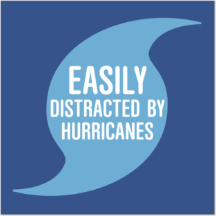 Easily Distracted by Hurricanes Posters and Art