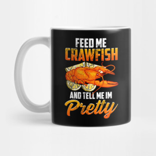Feed Me Crawfish And Tell Me I'm Pretty Mug