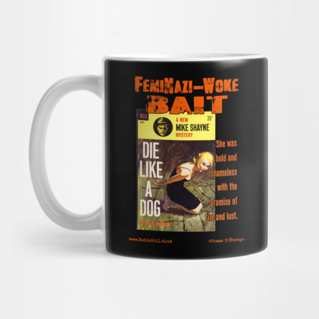 DIE LIKE A DOG "FemiNazi-Woke Bait" –– Mug & Travel Mug by Rot In Hell Club