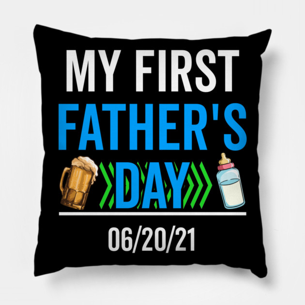 My First Fathers Day 06/20/21 Pillow by belownormal