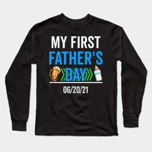 My First Fathers Day 06/20/21 Long Sleeve T-Shirt