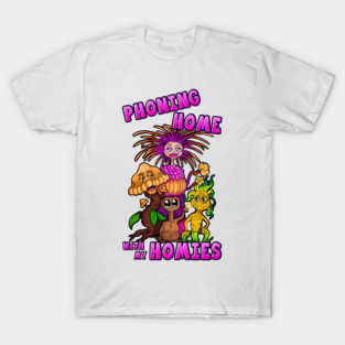 Phoning Home with my Homies! T-Shirt