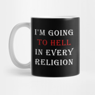 I'm Going To Hell In Every Religion Mug