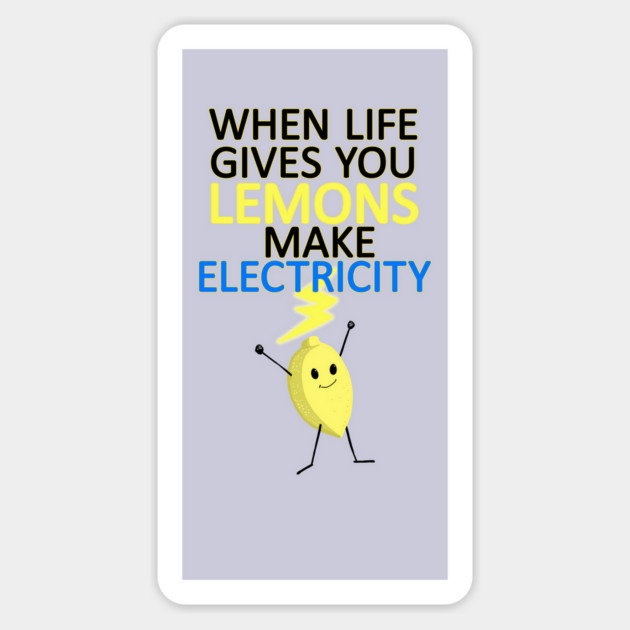 WHEN LIFE GIVES YOU LEMONS, MAKE ELECTRICITY Magnet by droidmonkey