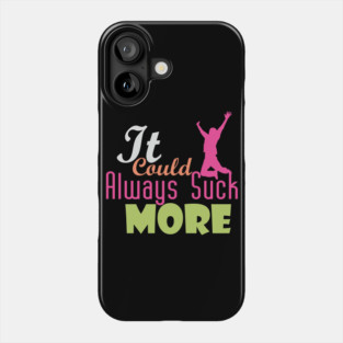 It Could Always Suck More! (light design for dark shirts) Phone Case