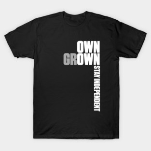 Own Grown: Stay Independent T-Shirt