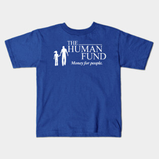 The Human Fund - Money for people. Kids T-Shirt