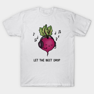 Let the Beet Drop T-Shirt