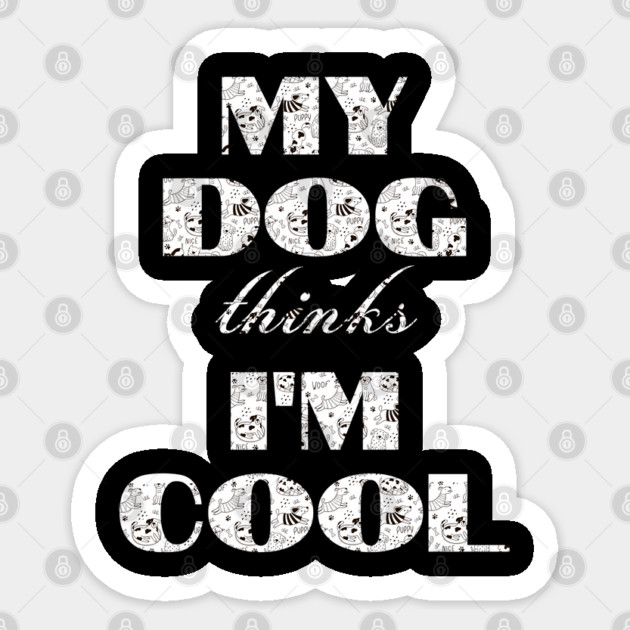 My Dog Thinks I'm Cool Sticker by Pixel Threads 