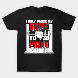 3D Printer Printing Artist Gaming Gamer Gift T-Shirt