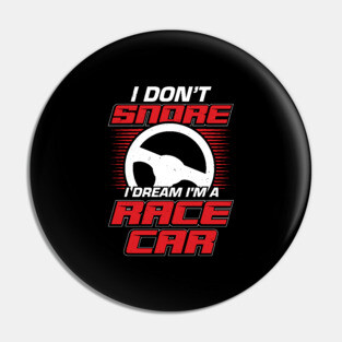 I Don't Snore I Dream I'm A Race Car Pin