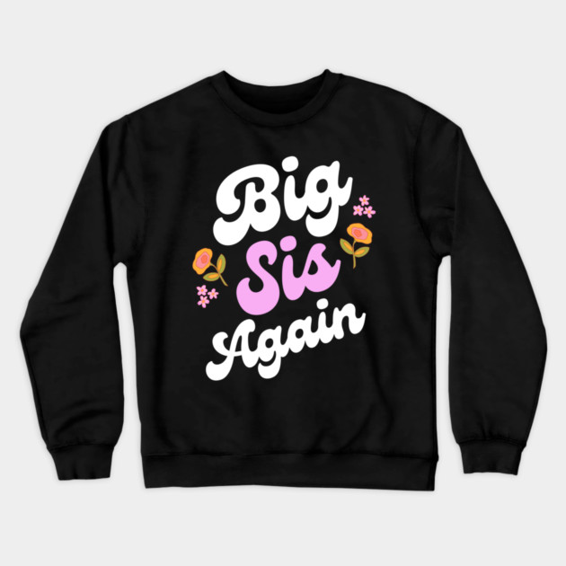 Big Sis Again Crewneck Sweatshirt by Pixel Threads 